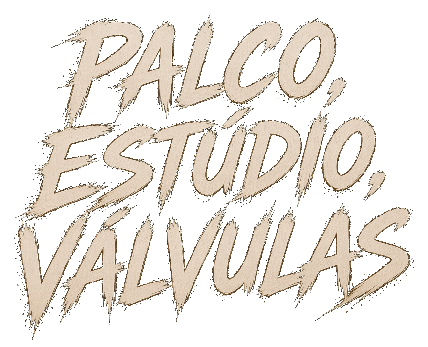Palco, estúdio, válvulas